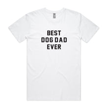 Load image into Gallery viewer, BEST DOG DAD EVER T-Shirt