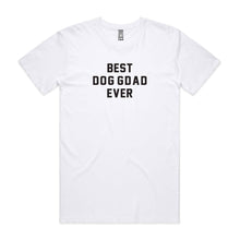Load image into Gallery viewer, BEST DOG GDAD EVER T-Shirt