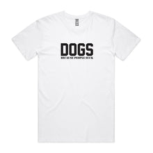 Load image into Gallery viewer, DOGS Because People Suck (male) T-Shirt