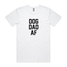 Load image into Gallery viewer, DOG DAD AF T-Shirt