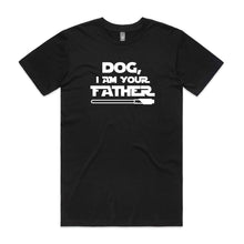 Load image into Gallery viewer, DOG, I AM YOUR FATHER T-Shirt