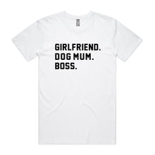 Load image into Gallery viewer, GIRLFRIEND. DOG MUM. BOSS. Unisex T-Shirt
