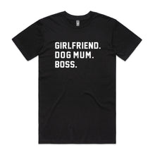 Load image into Gallery viewer, GIRLFRIEND. DOG MUM. BOSS. Unisex T-Shirt