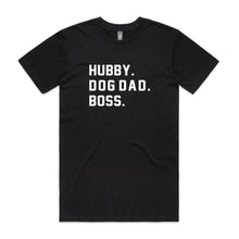 Load image into Gallery viewer, HUBBY. DOG DAD. BOSS. T-Shirt