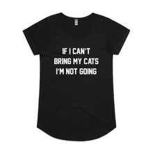 Load image into Gallery viewer, IF I CAN’T BRING MY CATS I’M NOT GOING Ladies T-Shirt