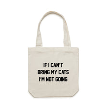 Load image into Gallery viewer, IF I CAN’T BRING MY CATS I’M NOT GOING Luxe Tote Bag