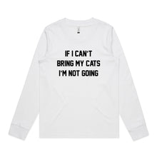 Load image into Gallery viewer, IF I CAN’T BRING MY CATS I’M NOT GOING Long Sleeve T-Shirt