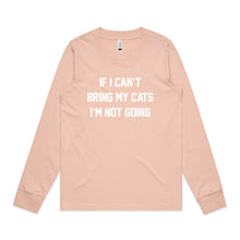 Load image into Gallery viewer, IF I CAN’T BRING MY CATS I’M NOT GOING Long Sleeve T-Shirt