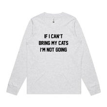 Load image into Gallery viewer, IF I CAN’T BRING MY CATS I’M NOT GOING Long Sleeve T-Shirt