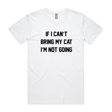 Load image into Gallery viewer, IF I CAN’T BRING MY CAT I’M NOT GOING Unisex T-Shirt
