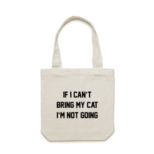 Load image into Gallery viewer, IF I CAN’T BRING MY CAT I’M NOT GOING Luxe Tote Bag