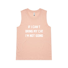 Load image into Gallery viewer, IF I CAN’T BRING MY CAT I’M NOT GOING Ladies Tank