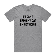 Load image into Gallery viewer, IF I CAN’T BRING MY CAT I’M NOT GOING Unisex T-Shirt