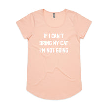 Load image into Gallery viewer, IF I CAN’T BRING MY CAT I’M NOT GOING Ladies T-Shirt