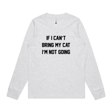 Load image into Gallery viewer, IF I CAN’T BRING MY CAT I’M NOT GOING Long Sleeve T-Shirt