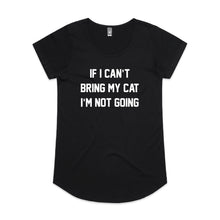 Load image into Gallery viewer, IF I CAN’T BRING MY CAT I’M NOT GOING Ladies T-Shirt