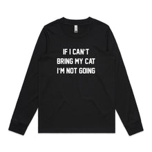 Load image into Gallery viewer, IF I CAN’T BRING MY CAT I’M NOT GOING Long Sleeve T-Shirt