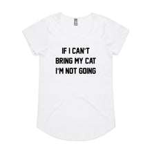Load image into Gallery viewer, IF I CAN’T BRING MY CAT I’M NOT GOING Ladies T-Shirt