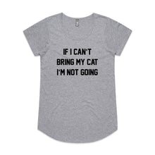 Load image into Gallery viewer, IF I CAN’T BRING MY CAT I’M NOT GOING Ladies T-Shirt