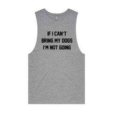 Load image into Gallery viewer, IF I CAN’T BRING MY DOGS I’M NOT GOING Tank