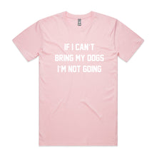 Load image into Gallery viewer, IF I CAN’T BRING MY DOGS I’M NOT GOING Unisex T-Shirt