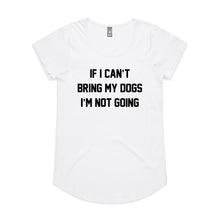 Load image into Gallery viewer, IF I CAN’T BRING MY DOGS I’M NOT GOING Ladies T-Shirt