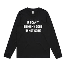 Load image into Gallery viewer, IF I CAN’T BRING MY DOGS I’M NOT GOING Long Sleeve T-Shirt