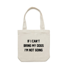 Load image into Gallery viewer, IF I CAN’T BRING MY DOGS I’M NOT GOING Luxe Tote Bag