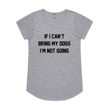 Load image into Gallery viewer, IF I CAN’T BRING MY DOGS I’M NOT GOING Ladies T-Shirt