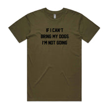 Load image into Gallery viewer, IF I CAN’T BRING MY DOGS I’M NOT GOING T-Shirt