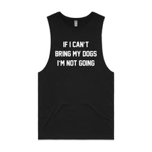 Load image into Gallery viewer, IF I CAN’T BRING MY DOGS I’M NOT GOING Tank