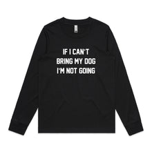 Load image into Gallery viewer, IF I CAN’T BRING MY DOG I’M NOT GOING Long Sleeve T-Shirt