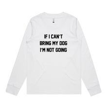 Load image into Gallery viewer, IF I CAN’T BRING MY DOG I’M NOT GOING Long Sleeve T-Shirt