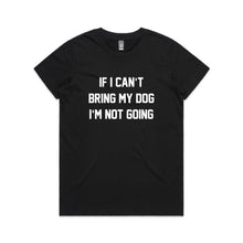 Load image into Gallery viewer, IF I CAN’T BRING MY DOG I’M NOT GOING Classic T-Shirt