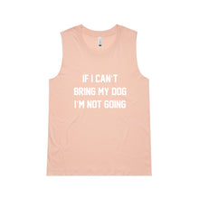Load image into Gallery viewer, IF I CAN’T BRING MY DOG I’M NOT GOING Ladies Tank