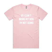 Load image into Gallery viewer, IF I CAN’T BRING MY DOG I’M NOT GOING Unisex T-Shirt