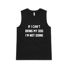 Load image into Gallery viewer, IF I CAN’T BRING MY DOG I’M NOT GOING Ladies Tank