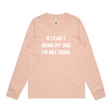 Load image into Gallery viewer, IF I CAN’T BRING MY DOG I’M NOT GOING Long Sleeve T-Shirt