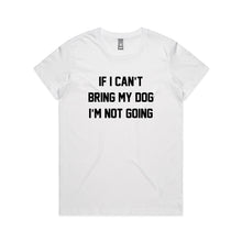 Load image into Gallery viewer, IF I CAN’T BRING MY DOG I’M NOT GOING Classic T-Shirt