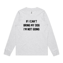 Load image into Gallery viewer, IF I CAN’T BRING MY DOG I’M NOT GOING Long Sleeve T-Shirt