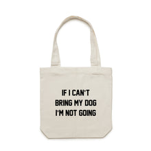 Load image into Gallery viewer, IF I CAN’T BRING MY DOG I’M NOT GOING Luxe Tote Bag