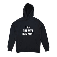 Load image into Gallery viewer, I AM THE FAVE DOG AUNT Hoodie