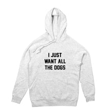 Load image into Gallery viewer, I JUST WANT TO HANG WITH MY DOGS Hoodie