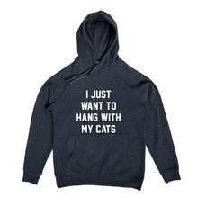 Load image into Gallery viewer, I JUST WANT TO HANG WITH MY CATS Hoodie