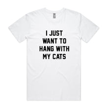 Load image into Gallery viewer, I JUST WANT TO HANG WITH MY CATS Unisex T-Shirt