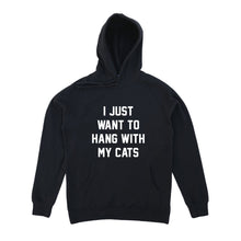 Load image into Gallery viewer, I JUST WANT TO HANG WITH MY CATS Hoodie