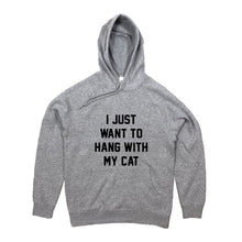 Load image into Gallery viewer, I JUST WANT TO HANG WITH MY CAT Hoodie