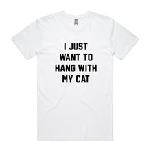 Load image into Gallery viewer, I JUST WANT TO HANG WITH MY CAT Unisex T-Shirt