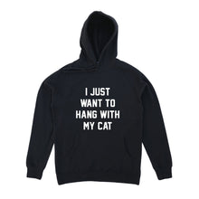 Load image into Gallery viewer, I JUST WANT TO HANG WITH MY CAT Hoodie
