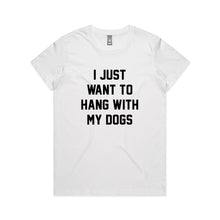 Load image into Gallery viewer, I JUST WANT TO HANG WITH MY DOGS Classic T-Shirt